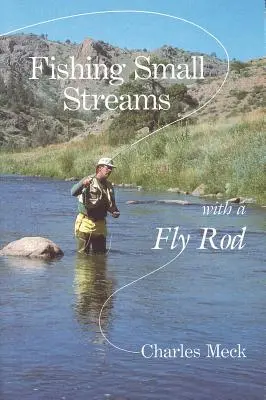 Pêcher les petits cours d'eau avec une canne à mouche - Fishing Small Streams with a Fly Rod