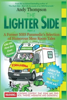 The Lighter Side 2 : A Former NHS Paramedic's Selection of Humorous Mess Room Tales (Le côté plus léger 2 : Sélection d'histoires humoristiques de la salle de réunion d'un ancien paramédical du NHS) - The Lighter Side 2: A Former NHS Paramedic's Selection of Humorous Mess Room Tales