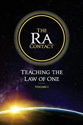 Le contact Ra : Enseigner la Loi de Un : Volume 1 - The Ra Contact: Teaching the Law of One: Volume 1