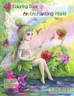 Un monde enchanteur : Livre de coloriage pour adultes. Coloriez d'adorables licornes, des fées mignonnes, des filles charmantes, des couples amoureux, des maisons de conte de fées. - An Enchanting World: Coloring Book for Adults. Color up a adorable unicorns, cute fairies, lovely girls, couples in love, fairy-tale houses