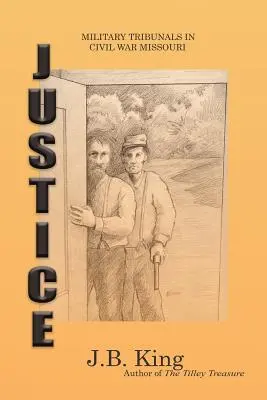 La justice : Les tribunaux militaires dans le Missouri de la guerre civile - Justice: Military Tribunals in Civil War Missouri