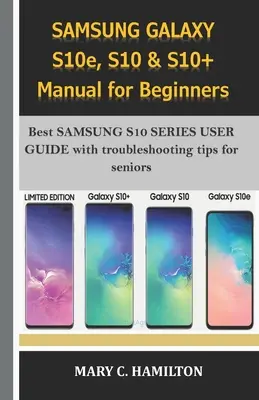 SAMSUNG GALAXY S10e, S10 & S10+ Manuel pour débutants : Le meilleur guide de l'utilisateur SAMSUNG S10 SERIES avec des conseils de dépannage pour les seniors. - SAMSUNG GALAXY S10e, S10 & S10+ Manual for Beginners: Best SAMSUNG S10 SERIES USER GUIDE with troubleshooting tips for seniors