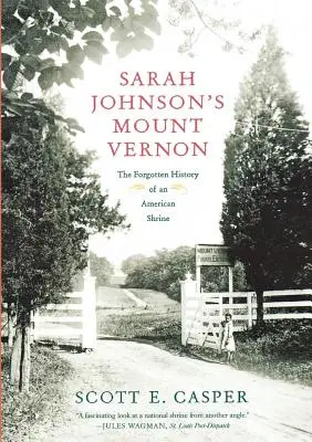 Le Mont Vernon de Sarah Johnson : L'histoire oubliée d'un sanctuaire américain - Sarah Johnson's Mount Vernon: The Forgotten History of an American Shrine