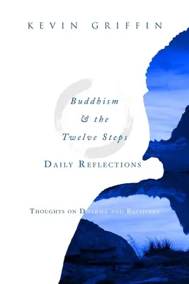 Réflexions quotidiennes sur le bouddhisme et les Douze Étapes : Réflexions sur le Dharma et le rétablissement - Buddhism & the Twelve Steps Daily Reflections: Thoughts on Dharma and Recovery