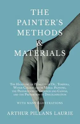 Les méthodes et les matériaux du peintre : La manipulation des pigments à l'huile, à la détrempe, à l'aquarelle et dans la peinture murale, la préparation des fonds et des toiles. - The Painter's Methods and Materials: The Handling of Pigments in Oil, Tempera, Water-Colour and in Mural Painting, the Preparation of Grounds and Canv