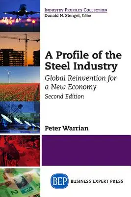 Profil de l'industrie sidérurgique : Réinvention globale pour une nouvelle économie, deuxième édition - A Profile of the Steel Industry: Global Reinvention for a New Economy, Second Edition