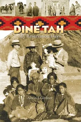 Dine Tah : Les jours de ma réserve 1923-1939 - Dine Tah: My Reservation Days 1923?1939