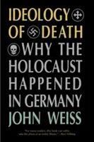 L'idéologie de la mort : Pourquoi l'Holocauste s'est produit en Allemagne - Ideology of Death: Why the Holocaust Happened in Germany