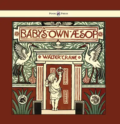 Baby's Own Aesop - Being the Fables Condensed in Rhyme with Portable Morals - Illustrated by Walter Crane (en anglais) - Baby's Own Aesop - Being the Fables Condensed in Rhyme with Portable Morals - Illustrated by Walter Crane