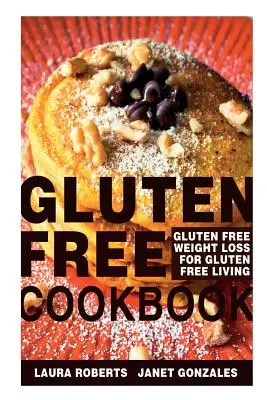 Livre de cuisine sans gluten : La perte de poids sans gluten pour une vie sans gluten - Gluten Free Cookbook: Gluten Free Weight Loss for Gluten Free Living