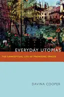 Utopies quotidiennes : La vie conceptuelle des espaces prometteurs - Everyday Utopias: The Conceptual Life of Promising Spaces