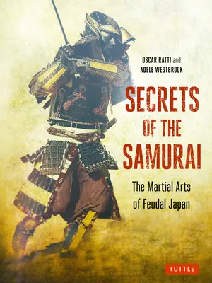 Les secrets des samouraïs : Les arts martiaux du Japon féodal - Secrets of the Samurai: The Martial Arts of Feudal Japan