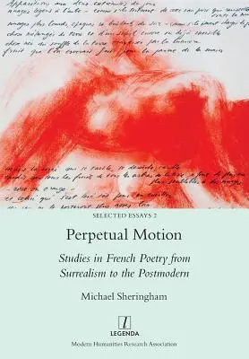 Le mouvement perpétuel : Études sur la poésie française du surréalisme au postmoderne - Perpetual Motion: Studies in French Poetry from Surrealism to the Postmodern