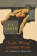 Le communisme de gauche : Un trouble infantile - Left-Wing Communism: An Infantile Disorder