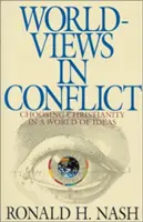 Les visions du monde en conflit : Choisir le christianisme dans le monde des idées - Worldviews in Conflict: Choosing Christianity in the World of Ideas