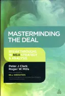 Masterminding the Deal : Percées dans la stratégie et l'analyse des fusions et acquisitions - Masterminding the Deal: Breakthroughs in M&A Strategy and Analysis