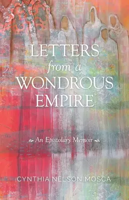 Lettres d'un empire merveilleux : Un mémoire épistolaire - Letters from A Wondrous Empire: An Epistolary Memoir