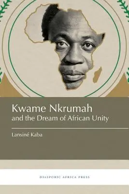 Kwame Nkrumah et le rêve de l'unité africaine - Kwame Nkrumah and the Dream of African Unity