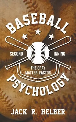 Psychologie du baseball : Le facteur matière grise - Deuxième manche - Baseball Psychology: The Gray Matter Factor - Second Inning