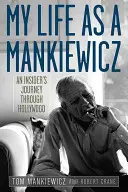 Ma vie de Mankiewicz : Le voyage d'un initié à Hollywood - My Life as a Mankiewicz: An Insider's Journey Through Hollywood