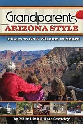 Grand-parents Arizona Style : Lieux à visiter et sagesse à partager - Grandparents Arizona Style: Places to Go & Wisdom to Share