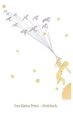 Le Petit Prince - carnet de notes : carnet de notes, fantasy, fantaisie, Le Petit Prince, The Little Prince, original, classique, Noël, Nouvel An, Saint-Nicolas - Der kleine Prinz - Notizbuch: Notebook, Fantasy, Fantasie, Le Petit Prince, The Little Prince, Original, Klassiker, Weihnachten, Silvester, Nikolaus