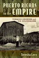Les Portoricains dans l'Empire : Les producteurs de tabac et le colonialisme américain - Puerto Ricans in the Empire: Tobacco Growers and U.S. Colonialism