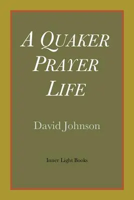 Une vie de prière quaker - A Quaker Prayer Life