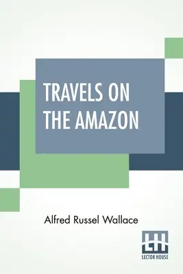 Voyages sur l'Amazone - Travels On The Amazon