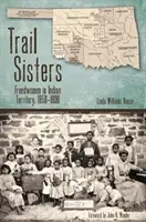Trail Sisters : Les femmes libres en territoire indien, 1850-1890 - Trail Sisters: Freedwomen in Indian Territory, 1850-1890