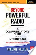 Au-delà de la radio puissante : Guide du communicateur à l'ère de l'Internet - Nouvelles, discussions, informations et personnalité pour la radiodiffusion, le podcasting et les stagiaires - Beyond Powerful Radio: A Communicator's Guide to the Internet Age--News, Talk, Information & Personality for Broadcasting, Podcasting, Intern