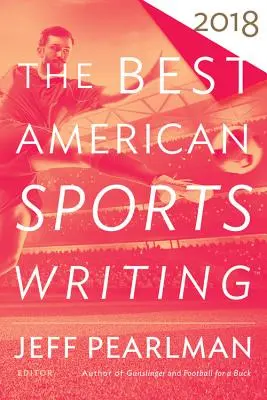 Les meilleurs articles sur le sport américain 2018 - The Best American Sports Writing 2018
