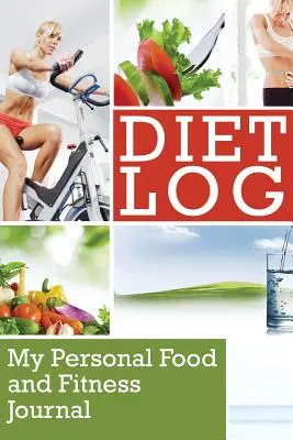 Journal de régime : Mon journal personnel sur l'alimentation et la forme physique - Diet Log: My Personal Food and Fitness Journal