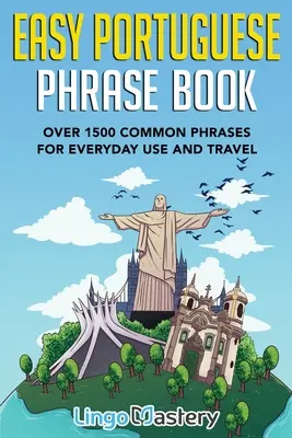 Livre de Phrases Portugais Facile : Plus de 1500 phrases courantes pour la vie quotidienne et les voyages - Easy Portuguese Phrase Book: Over 1500 Common Phrases For Everyday Use And Travel