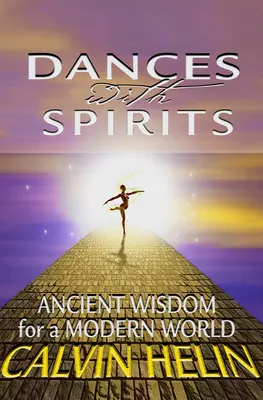 Danses avec les esprits : Sagesse ancienne pour un monde moderne - Dances with Spirits: Ancient Wisdom for a Modern World