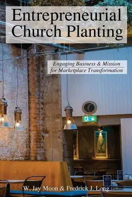 L'implantation entrepreneuriale d'églises : Engager les entreprises et la mission dans la transformation du marché - Entrepreneurial Church Planting: Engaging Business and Mission for Marketplace Transformation