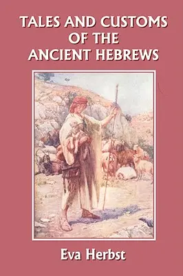 Contes et coutumes des anciens Hébreux (Yesterday's Classics) - Tales and Customs of the Ancient Hebrews (Yesterday's Classics)