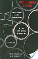 Reconstruire le travail : L'organisation et les organisateurs dans le nouveau mouvement syndical - Rebuilding Labor: Organizing and Organizers in the New Union Movement