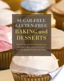 Des pâtisseries et des desserts sans sucre et sans gluten : Recettes de biscuits, gâteaux, muffins, scones, tartes, puddings, pains et pizzas sains et délicieux. - Sugar-Free Gluten-Free Baking and Desserts: Recipes for Healthy and Delicious Cookies, Cakes, Muffins, Scones, Pies, Puddings, Breads and Pizzas