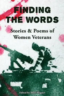 Trouver les mots : Histoires et poèmes de femmes vétérans - Finding the Words: Stories and Poems of Women Veterans