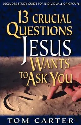 13 questions cruciales que Jésus veut vous poser - 13 Crucial Questions Jesus Wants to Ask You