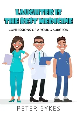 Le rire est le meilleur remède : Confessions d'un jeune chirurgien - Laughter is the Best Medicine: Confessions of a Young Surgeon