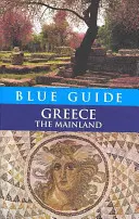 Guide bleu de la Grèce continentale - Blue Guide Greece The Mainland