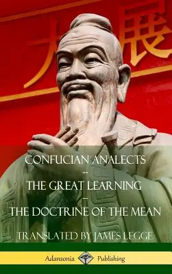 Les Analectes de Confucius, Le Grand Apprentissage, La Doctrine du Sens (couverture rigide) - Confucian Analects, The Great Learning, The Doctrine of the Mean (Hardcover)