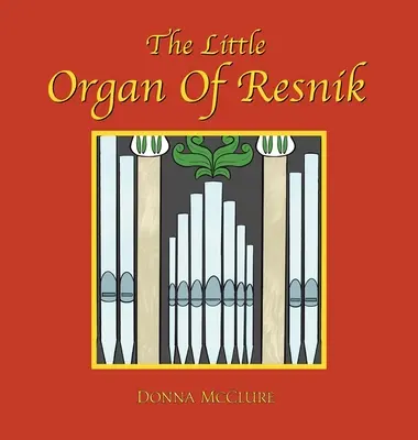 Le petit orgue de Resnik - The Little Organ of Resnik