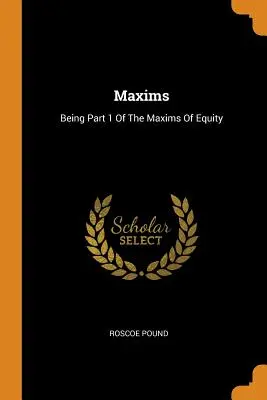 Maximes : Première partie des maximes d'équité - Maxims: Being Part 1 of the Maxims of Equity