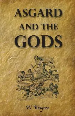 Asgard et les dieux : les contes et traditions de nos ancêtres nordiques Froming a Complete Manual of Norse Mythology (en anglais) - Asgard and the Gods the Tales and Traditions of Our Northern Ancestors Froming a Complete Manual of Norse Mythology