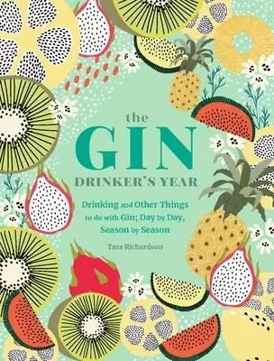 L'année du buveur de gin : Boire et autres choses à faire avec du gin ; jour par jour, saison par saison - The Gin Drinker's Year: Drinking and Other Things to Do with Gin; Day by Day, Season by Season