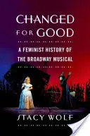 Changed for Good : Une histoire féministe de la comédie musicale de Broadway - Changed for Good: A Feminist History of the Broadway Musical