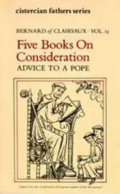 Cinq livres sur la considération : Conseils à un pape - Five Books on Consideration: Advice to a Pope